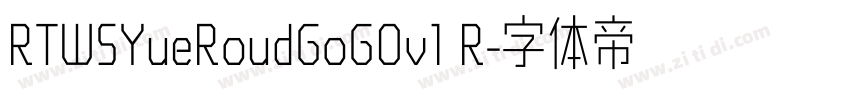 RTWSYueRoudGoG0v1 R字体转换 RTWSYueRoudGoG0v1 R字体转换